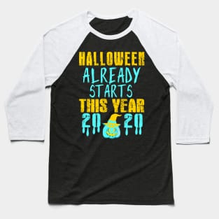 halloween already starts this year, halloween outfit, fanny gift for family and friends in halloween 2020 Baseball T-Shirt